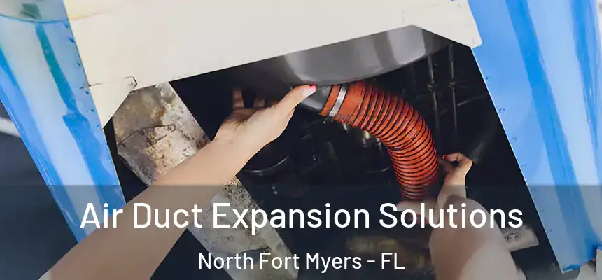  Air Duct Expansion Solutions North Fort Myers - FL