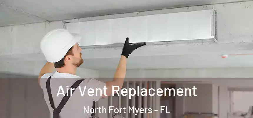  Air Vent Replacement North Fort Myers - FL