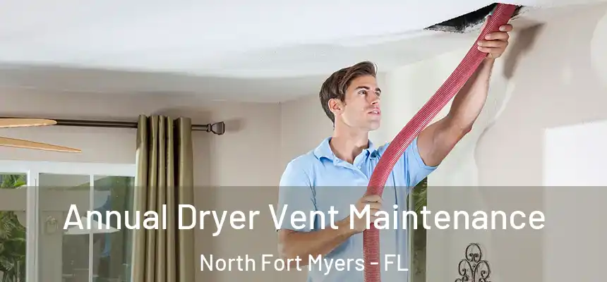  Annual Dryer Vent Maintenance North Fort Myers - FL
