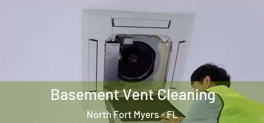  Basement Vent Cleaning North Fort Myers - FL