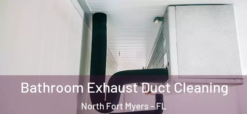  Bathroom Exhaust Duct Cleaning North Fort Myers - FL