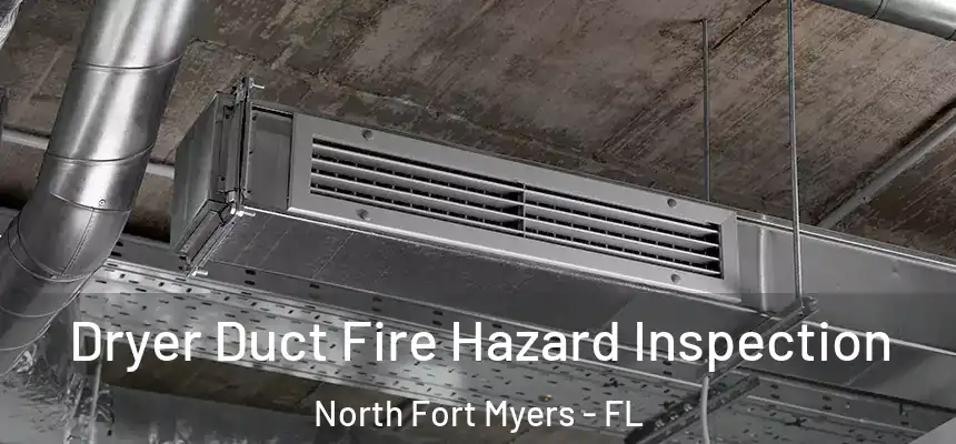 Dryer Duct Fire Hazard Inspection North Fort Myers - FL
