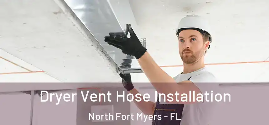 Dryer Vent Hose Installation North Fort Myers - FL