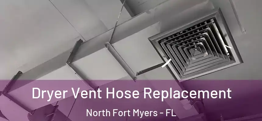  Dryer Vent Hose Replacement North Fort Myers - FL
