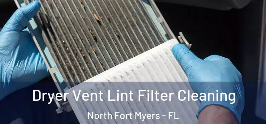  Dryer Vent Lint Filter Cleaning North Fort Myers - FL