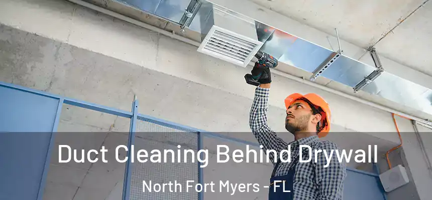  Duct Cleaning Behind Drywall North Fort Myers - FL