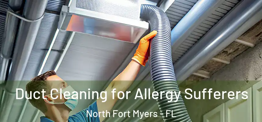  Duct Cleaning for Allergy Sufferers North Fort Myers - FL