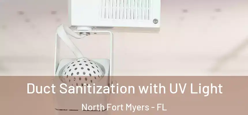  Duct Sanitization with UV Light North Fort Myers - FL