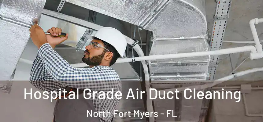  Hospital Grade Air Duct Cleaning North Fort Myers - FL