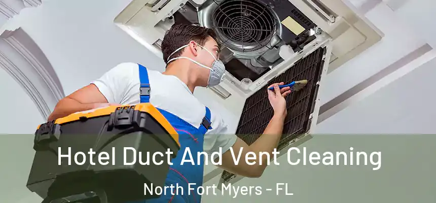  Hotel Duct And Vent Cleaning North Fort Myers - FL