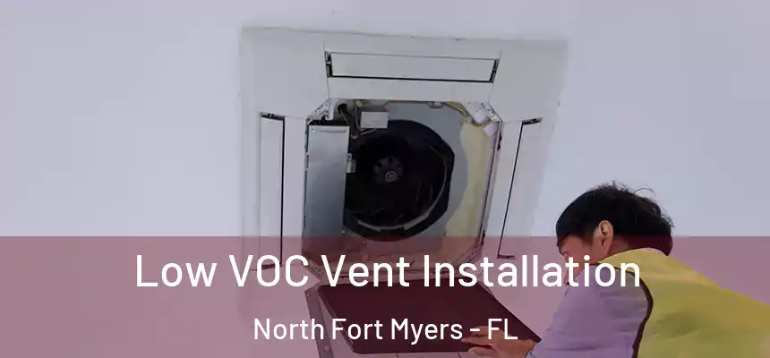  Low VOC Vent Installation North Fort Myers - FL