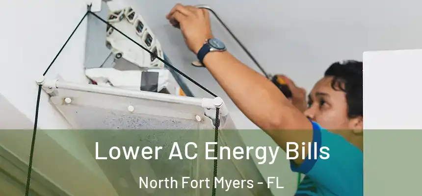  Lower AC Energy Bills North Fort Myers - FL
