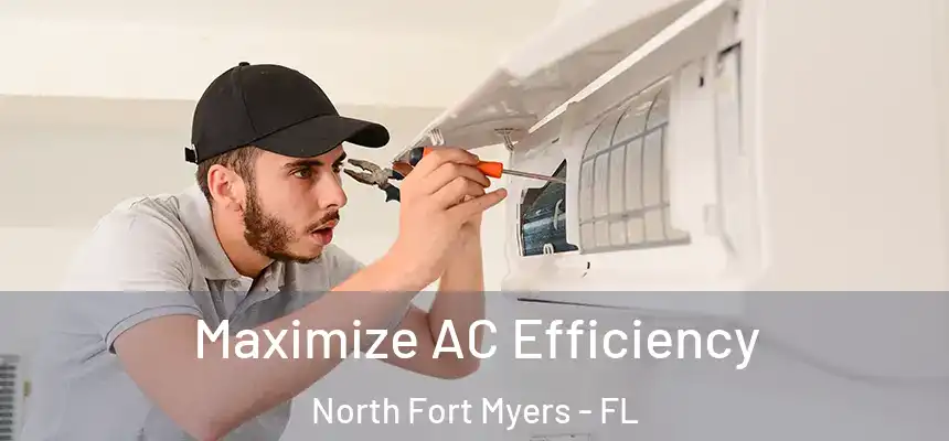  Maximize AC Efficiency North Fort Myers - FL