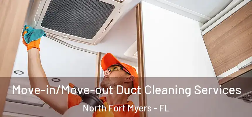  Move-in/Move-out Duct Cleaning Services North Fort Myers - FL