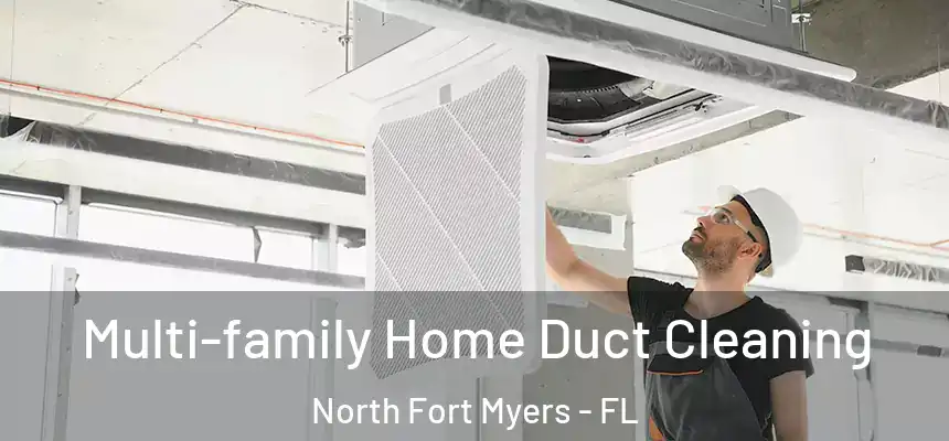  Multi-family Home Duct Cleaning North Fort Myers - FL