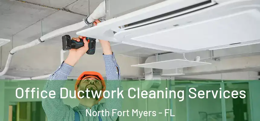  Office Ductwork Cleaning Services North Fort Myers - FL