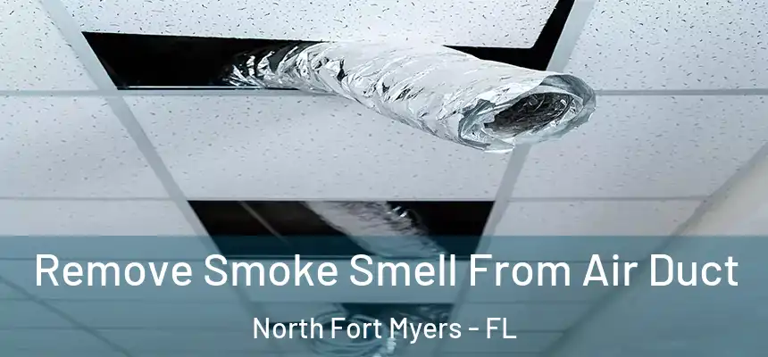  Remove Smoke Smell From Air Duct North Fort Myers - FL