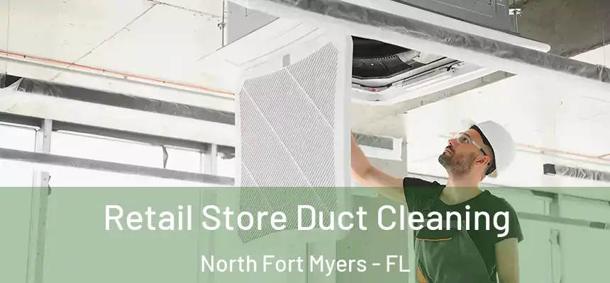  Retail Store Duct Cleaning North Fort Myers - FL