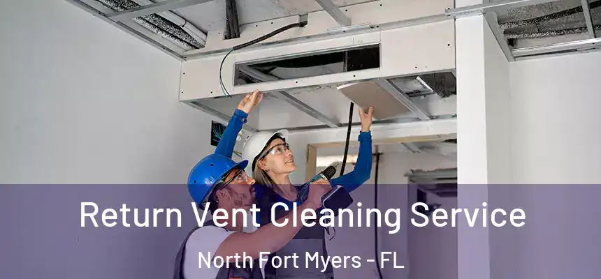  Return Vent Cleaning Service North Fort Myers - FL