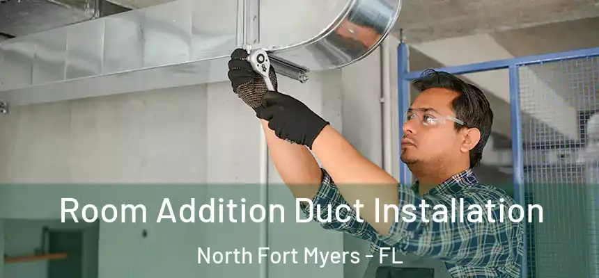  Room Addition Duct Installation North Fort Myers - FL