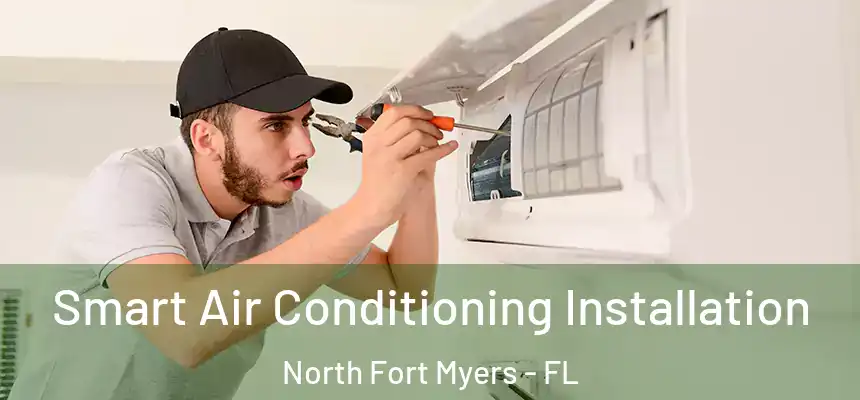  Smart Air Conditioning Installation North Fort Myers - FL