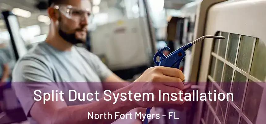  Split Duct System Installation North Fort Myers - FL