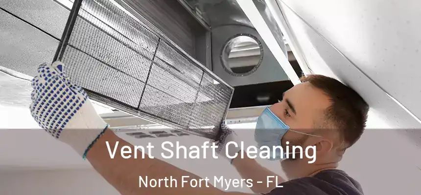  Vent Shaft Cleaning North Fort Myers - FL