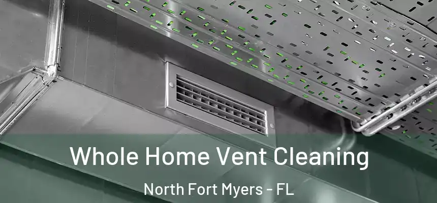  Whole Home Vent Cleaning North Fort Myers - FL